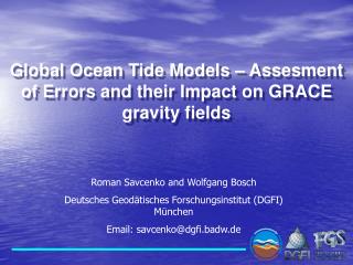 Global Ocean Tide Models – Assesment of Errors and their Impact on GRACE gravity fields