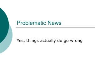 Problematic News