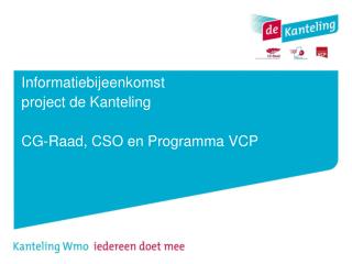 Informatiebijeenkomst project de Kanteling CG-Raad, CSO en Programma VCP