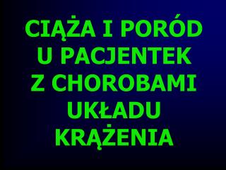 CIĄŻA I PORÓD U PACJENTEK Z CHOROBAMI UKŁADU KRĄŻENIA