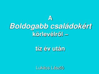 A Boldogabb családokért körlevélről – tíz év után