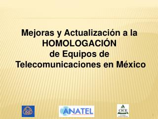 Mejoras y Actualización a la HOMOLOGACIÓN de Equipos de Telecomunicaciones en México