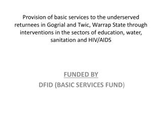 FUNDED BY DFID (BASIC SERVICES FUND )