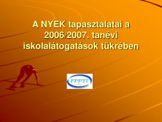 A NYEK tapasztalatai a 2006/2007. tanévi iskolalátogatások tükrében