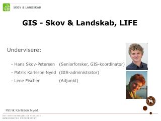 GIS - Skov &amp; Landskab, LIFE