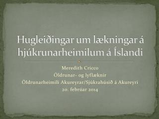 Hugleiðingar um lækningar á hjúkrunarheimilum á Íslandi