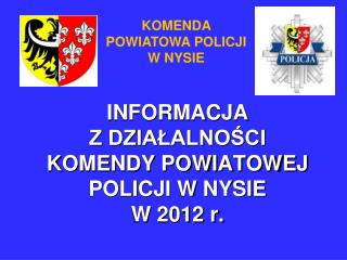 INFORMACJA Z DZIAŁALNOŚCI KOMENDY POWIATOWEJ POLICJI W NYSIE W 2012 r.