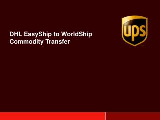 DHL EasyShip to WorldShip Commodity Transfer