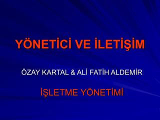 YÖNETİCİ VE İLETİŞİM