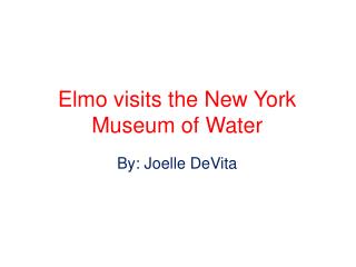 Elmo visits the New York Museum of Water