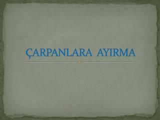 ÇARPANLARA AYIRMA