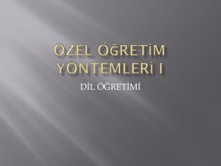 ÖZEL ÖĞRETİM YÖNTEMLERİ I