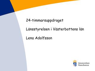 24-timmarsuppdraget Länsstyrelsen i Västerbottens län Lena Adolfsson