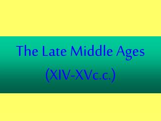 The Late Middle Ages (XIV-XVc.c.)
