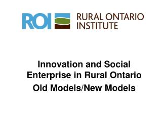 Innovation and Social Enterprise in Rural Ontario Old Models/New Models