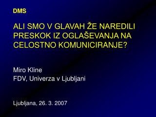 ALI SMO V GLAVAH ŽE NAREDILI PRESKOK IZ OGLAŠEVANJA NA CELOSTNO KOMUNICIRANJE?