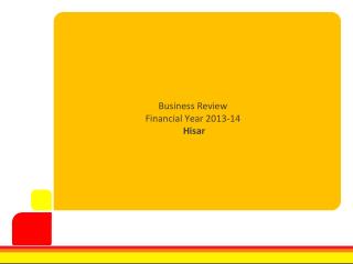 Business Review Financial Year 2013-14 Hisar