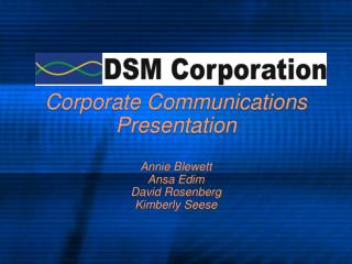 Corporate Communications Presentation Annie Blewett Ansa Edim David Rosenberg Kimberly Seese