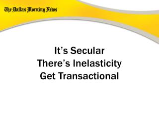 It’s Secular There’s Inelasticity Get Transactional