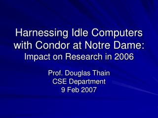 Harnessing Idle Computers with Condor at Notre Dame: Impact on Research in 2006