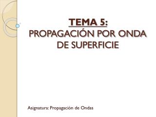 TEMA 5: PROPAGACIÓN POR ONDA DE SUPERFICIE