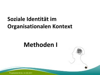 Soziale Identität im Organisationalen Kontext Methoden I