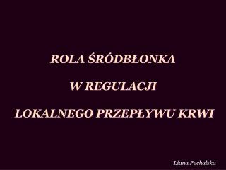 ROLA ŚRÓDBŁONKA W REGULACJI LOKALNEGO PRZEPŁYWU KRWI