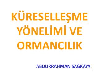 KÜRESELLEŞME YÖNELİMİ VE ORMANCILIK