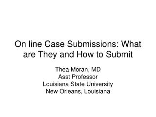 On line Case Submissions: What are They and How to Submit