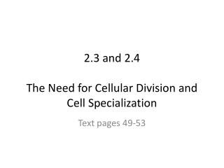 2.3 and 2.4 The Need for Cellular Division and Cell Specialization