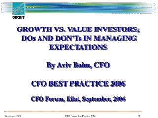GROWTH VS. VALUE INVESTORS; DOs AND DON’Ts IN MANAGING EXPECTATIONS By Aviv Boim, CFO