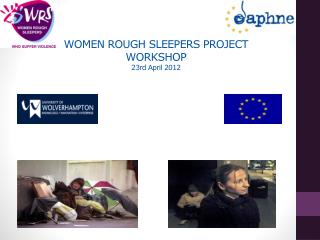 WOMEN ROUGH SLEEPERS PROJECT WORKSHOP 23rd April 2012