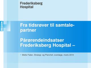 Fra tidsrøver til samtale-partner Pårørendeindsatser Frederiksberg Hospital –