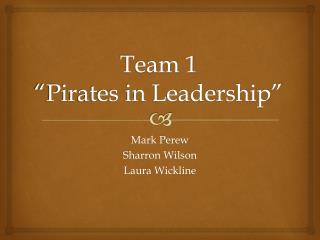 Team 1 “Pirates in Leadership”