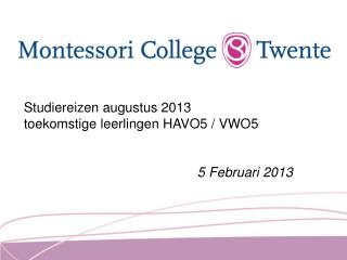 Studiereizen augustus 2013 toekomstige leerlingen HAVO5 / VWO5 5 Februari 2013