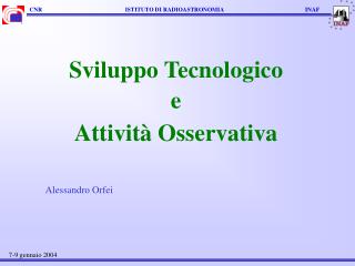 Sviluppo Tecnologico e Attività Osservativa Alessandro Orfei