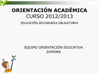 ORIENTACIÓN ACADÉMICA CURSO 2012/2013 EDUCACIÓN SECUNDARIA OBLIGATORIA