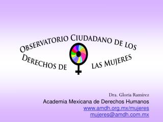 Dra. Gloria Ramírez Academia Mexicana de Derechos Humanos amdh.mx/mujeres