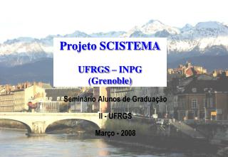 Projeto SCISTEMA UFRGS – INPG (Grenoble)