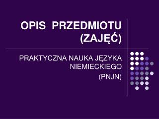 OPIS PRZEDMIOTU (ZAJĘĆ)