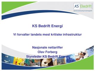 KS Bedrift Energi Vi forvalter landets mest kritiske infrastruktur