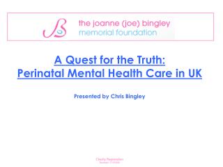 A Quest for the Truth: Perinatal Mental Health Care in UK Presented by Chris Bingley