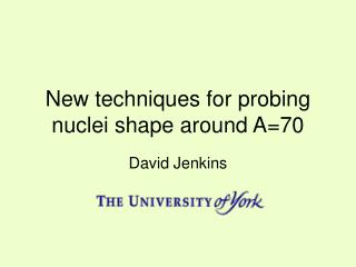 New techniques for probing nuclei shape around A=70