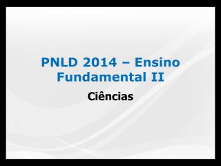 PNLD 2014 – Ensino Fundamental II