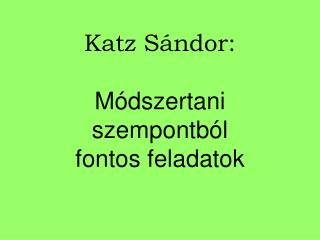 Katz Sándor: Módszertani szempontból fontos feladatok