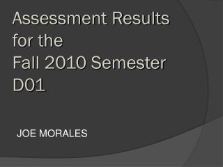 Assessment Results for the Fall 2010 Semester D01