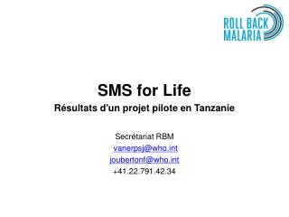 SMS for Life Résultats d'un projet pilote en Tanzanie Secrétariat RBM vanerpsj@whot