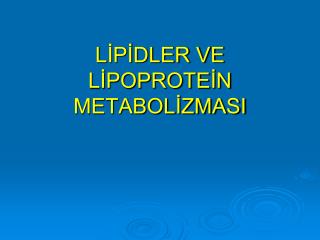 LİPİDLER VE LİPOPROTEİN METABOLİZMASI