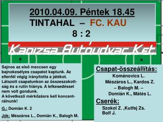 2010.04.09. Péntek 18.45 TINTAHAL – FC. KAU 8 : 2