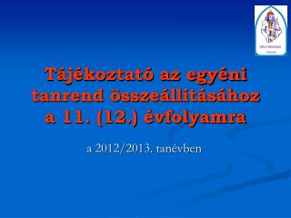 Tájékoztató az egyéni tanrend összeállításához a 11. (12.) évfolyamra